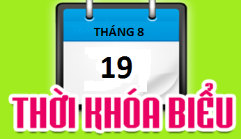 THỜI KHÓA BIỂU – ÁP DỤNG TỪ 19/8/2019