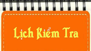 LỊCH KIỂM TRA 1 TIẾT ĐỊNH KỲ