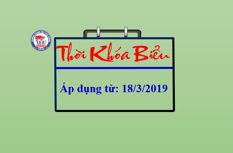THỜI KHÓA BIỂU TOÀN TRƯỜNG – ÁP DỤNG TỪ 18/3/2019